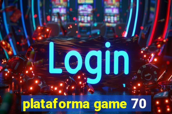 plataforma game 70