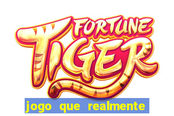 jogo que realmente dar dinheiro