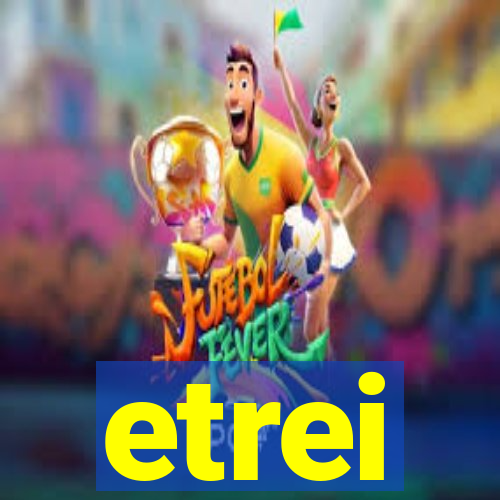 etrei