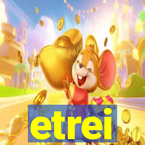 etrei