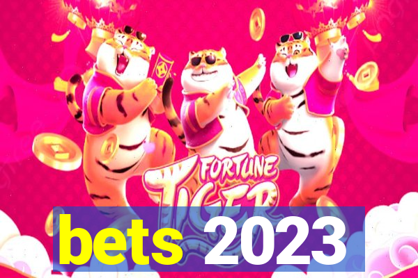 bets 2023