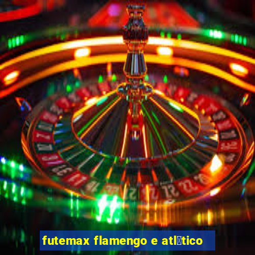 futemax flamengo e atl茅tico