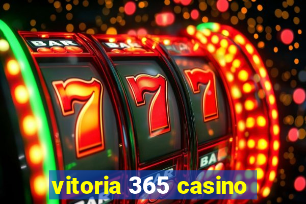 vitoria 365 casino