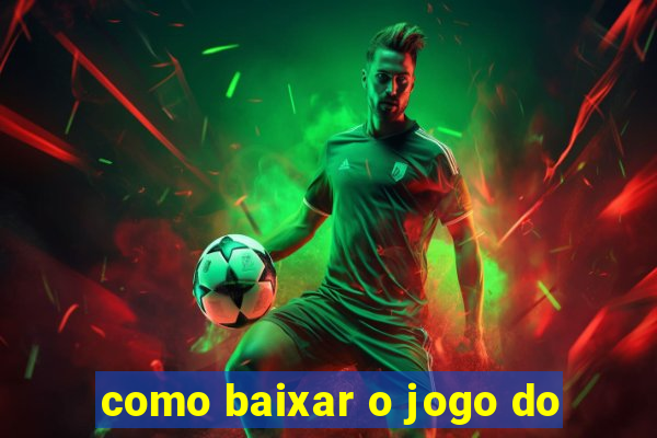 como baixar o jogo do