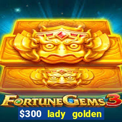 $300 lady golden casino no deposit bonus