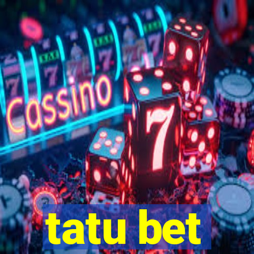 tatu bet