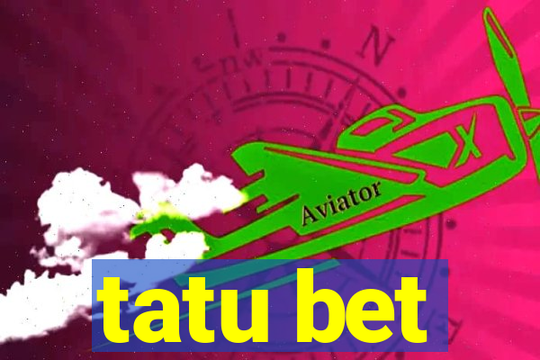 tatu bet