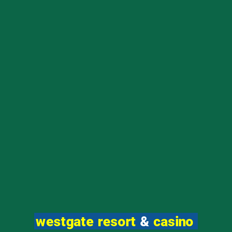 westgate resort & casino