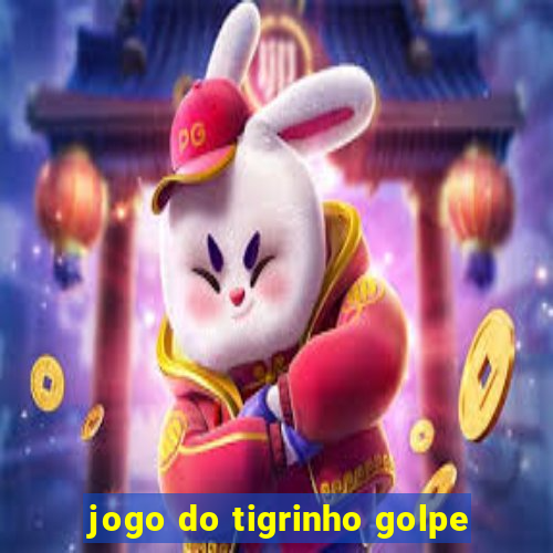 jogo do tigrinho golpe