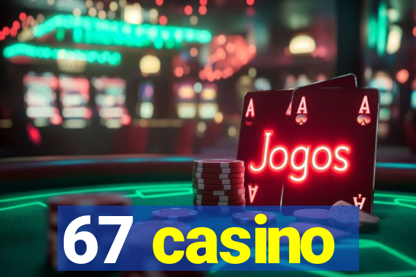 67 casino