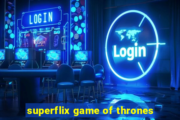 superflix game of thrones