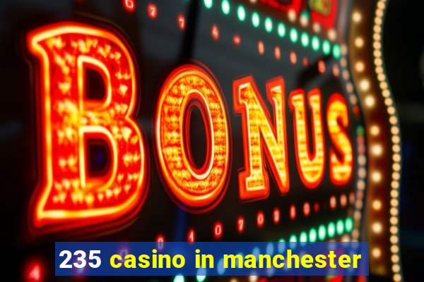 235 casino in manchester