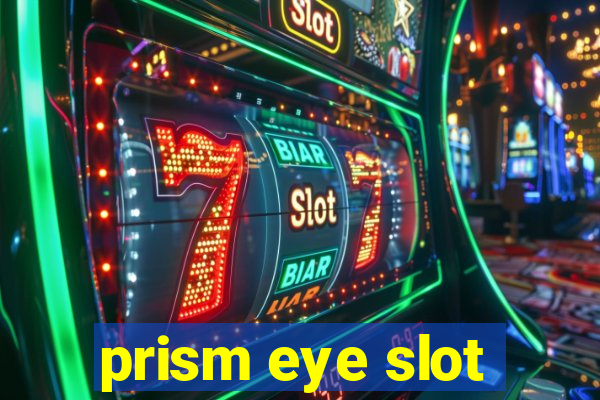 prism eye slot