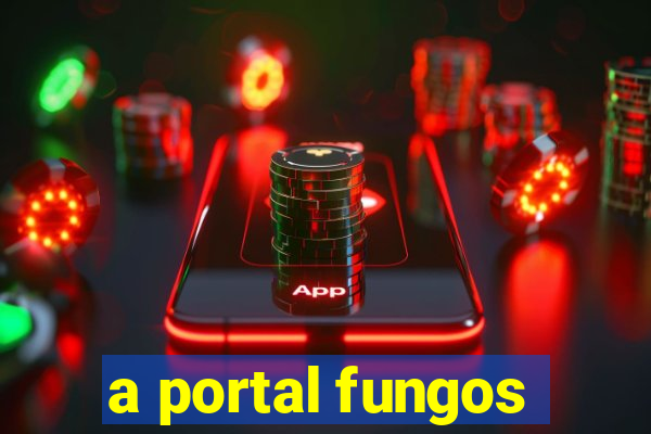 a portal fungos