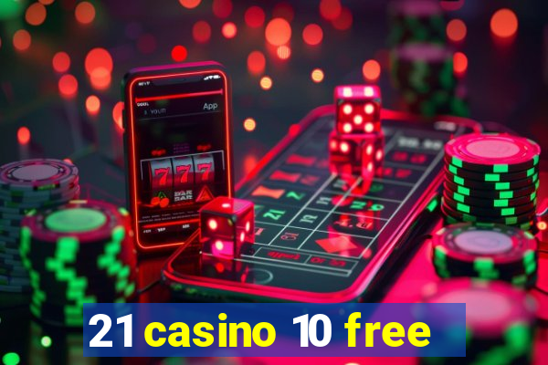 21 casino 10 free