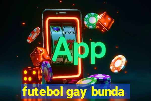 futebol gay bunda