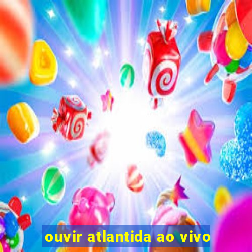 ouvir atlantida ao vivo