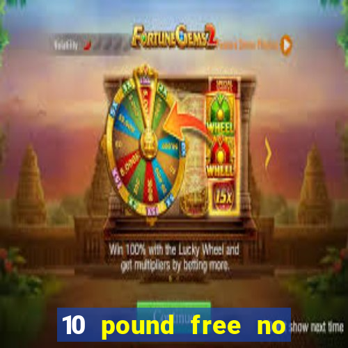 10 pound free no deposit casino uk