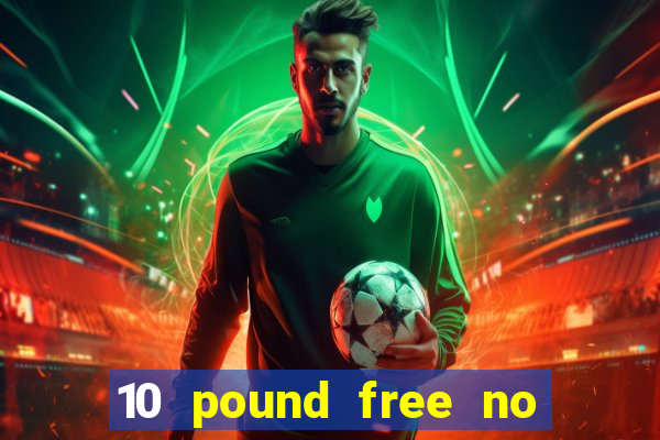 10 pound free no deposit casino uk