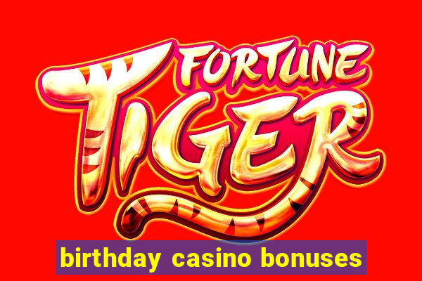 birthday casino bonuses