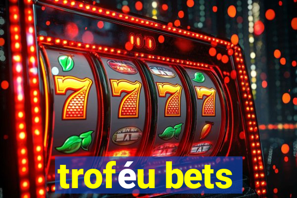 troféu bets