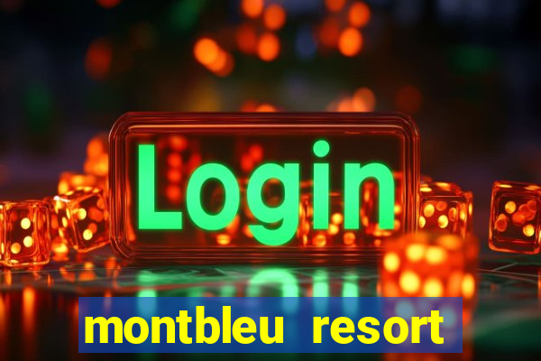 montbleu resort casino & spa