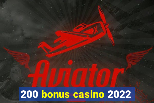 200 bonus casino 2022