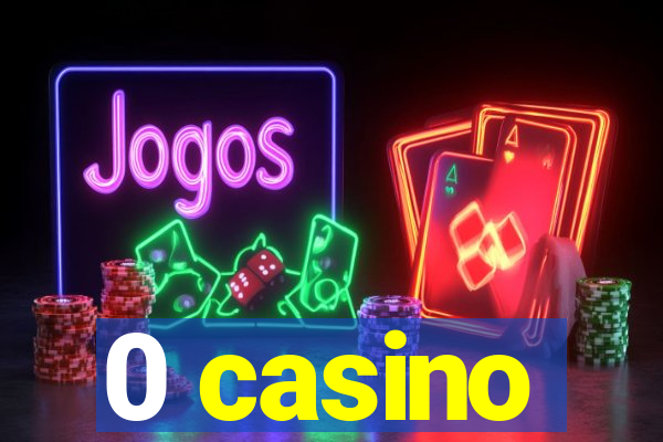 0 casino