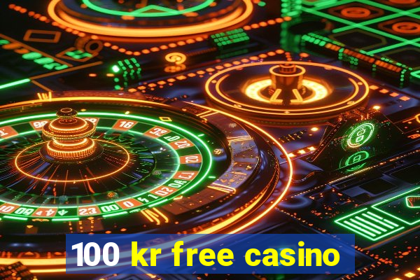 100 kr free casino