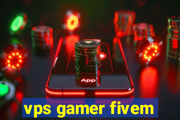 vps gamer fivem