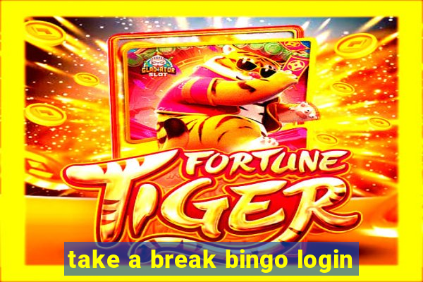 take a break bingo login