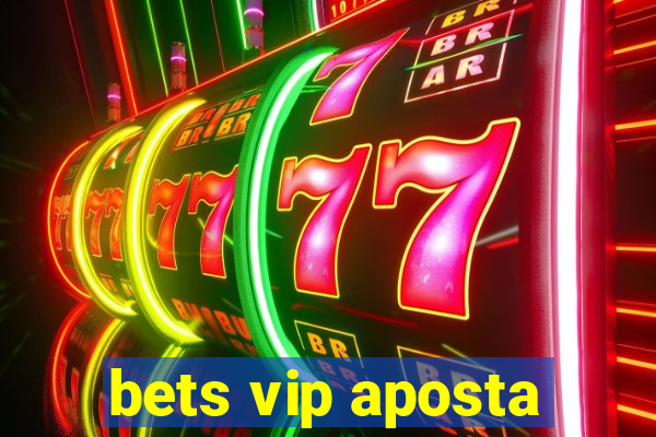 bets vip aposta