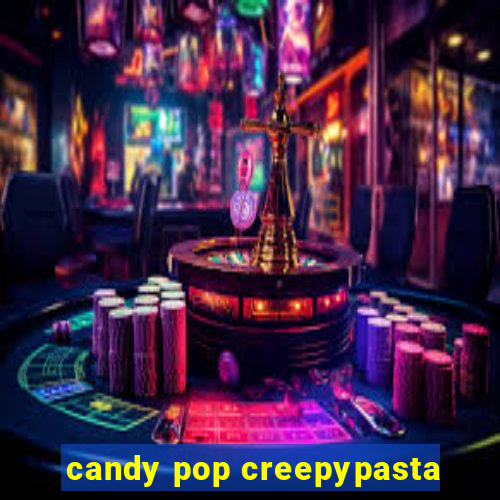 candy pop creepypasta