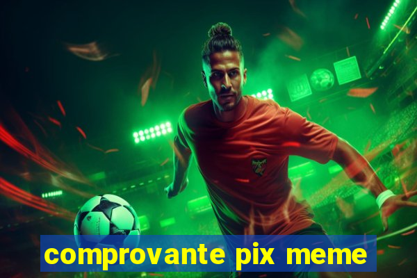 comprovante pix meme