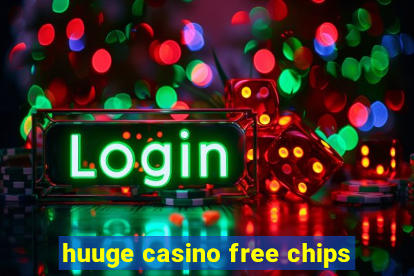 huuge casino free chips