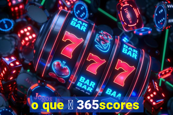 o que 茅 365scores