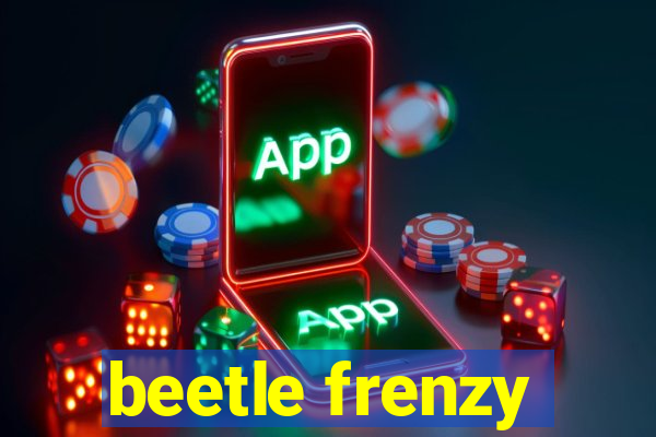 beetle frenzy