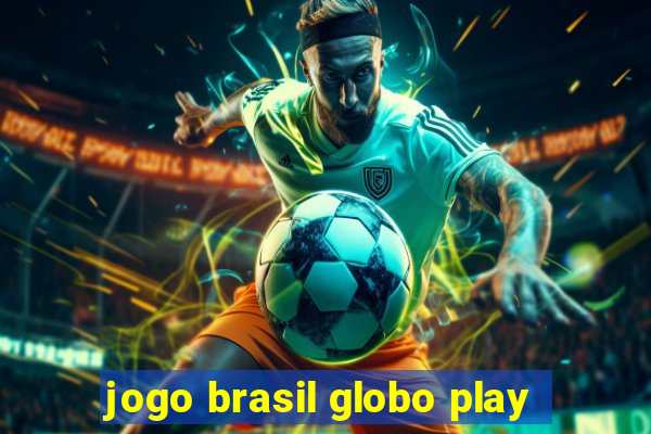 jogo brasil globo play