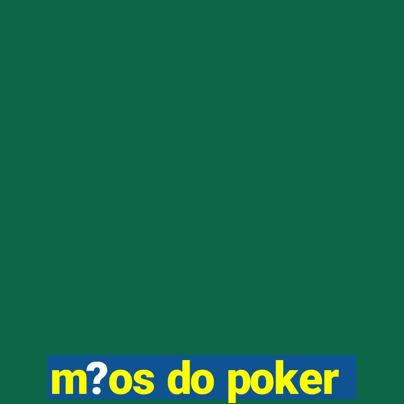 m?os do poker