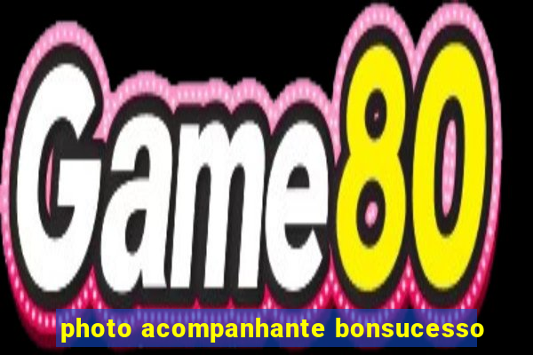 photo acompanhante bonsucesso