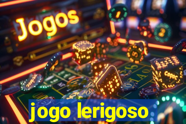 jogo lerigoso