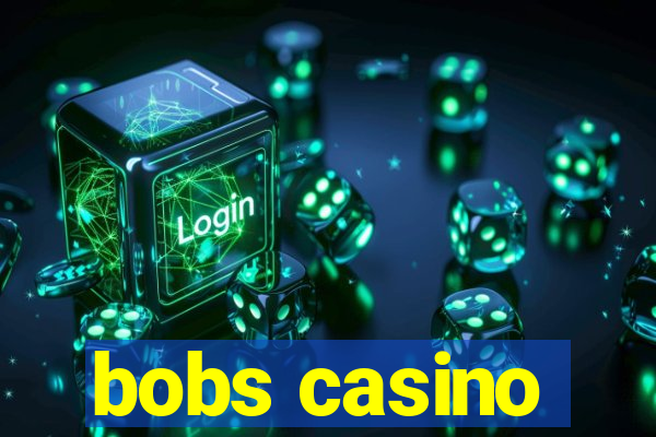 bobs casino