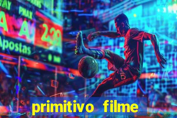 primitivo filme completo dublado mega filmes