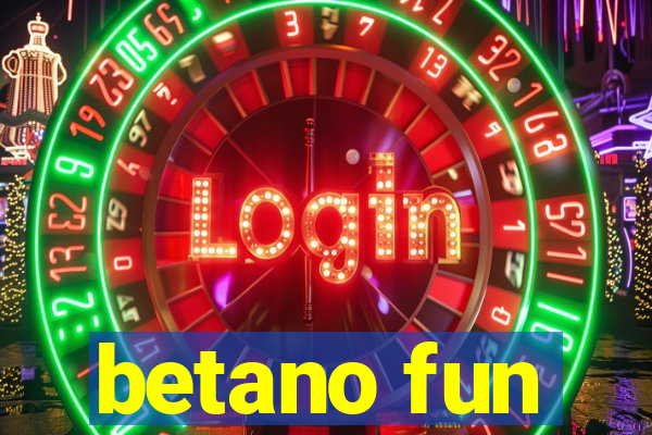 betano fun