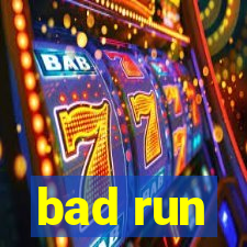 bad run