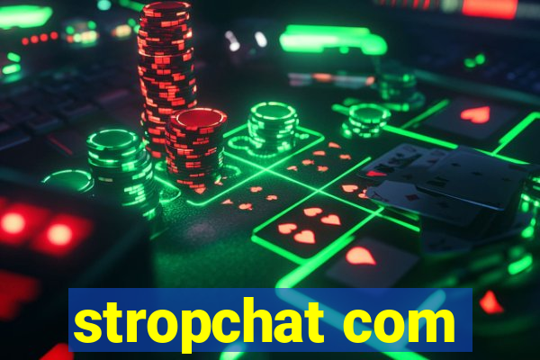 stropchat com