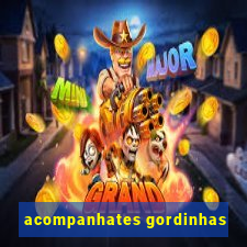 acompanhates gordinhas