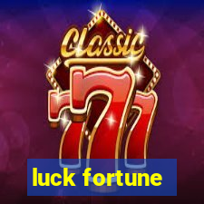 luck fortune