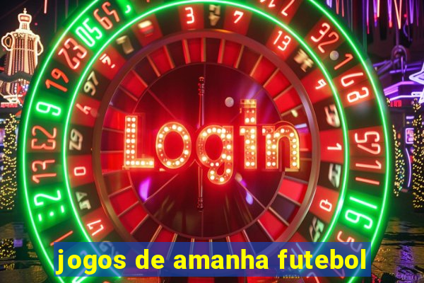 jogos de amanha futebol