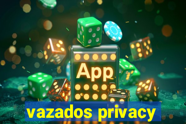 vazados privacy